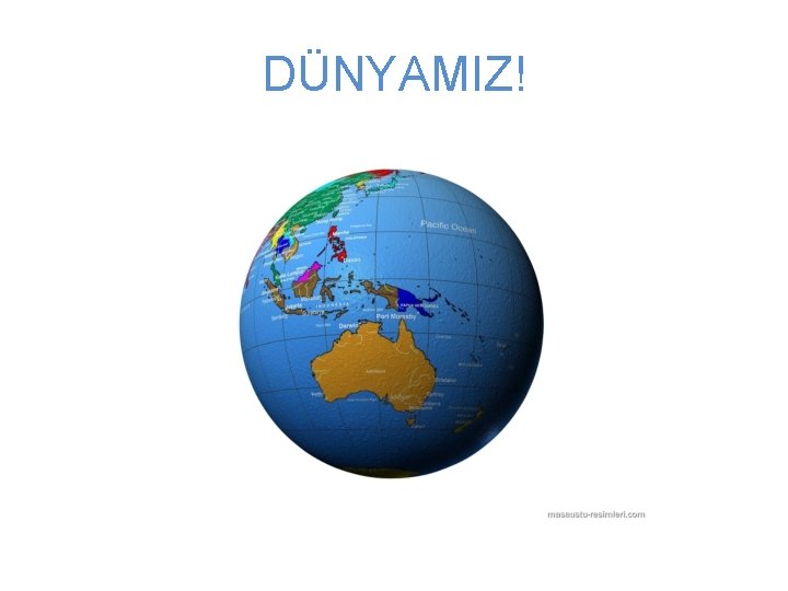 DÜNYAMIZ! 