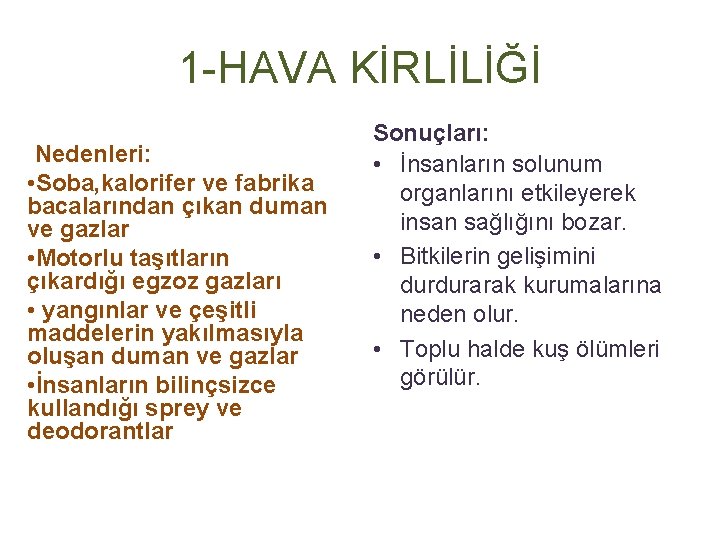 1 -HAVA KİRLİLİĞİ Nedenleri: • Soba, kalorifer ve fabrika bacalarından çıkan duman ve gazlar