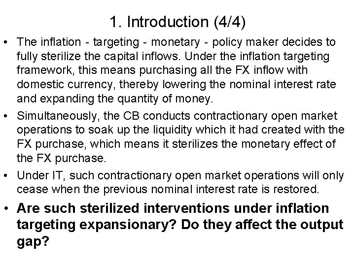 1. Introduction (4/4) • The inflation‐targeting‐monetary‐policy maker decides to fully sterilize the capital inflows.