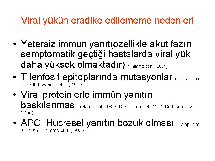 Viral yükün eradike edilememe nedenleri • Yetersiz immün yanıt(özellikle akut fazın semptomatik geçtiği hastalarda