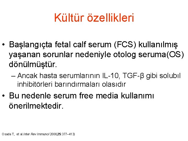 Kültür özellikleri • Başlangıçta fetal calf serum (FCS) kullanılmış yaşanan sorunlar nedeniyle otolog seruma(OS)