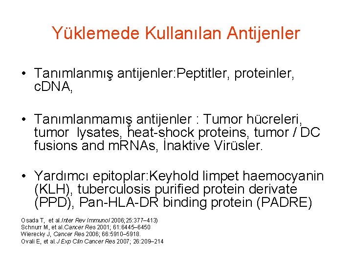 Yüklemede Kullanılan Antijenler • Tanımlanmış antijenler: Peptitler, proteinler, c. DNA, • Tanımlanmamış antijenler :