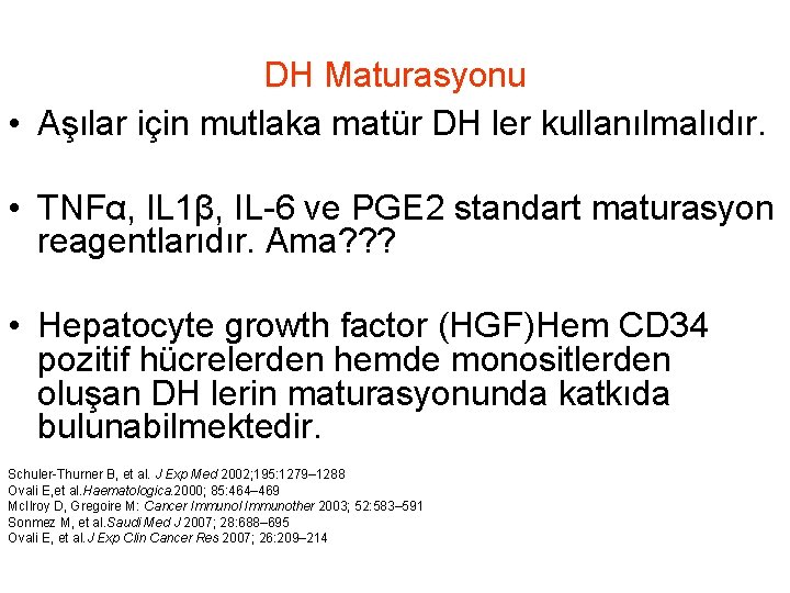 DH Maturasyonu • Aşılar için mutlaka matür DH ler kullanılmalıdır. • TNFα, IL 1β,