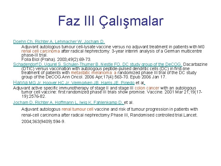 Faz III Çalışmalar Doehn Ch, Richter A, Lehmacher W, Jocham D. Adjuvant autologous tumour