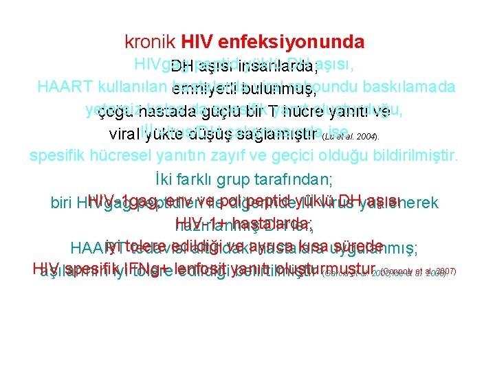 kronik HIV enfeksiyonunda HIVgag yüklü DH aşısı, DHpeptid aşısı insanlarda; HAART kullanılan emniyetli hastalardabulunmuş,