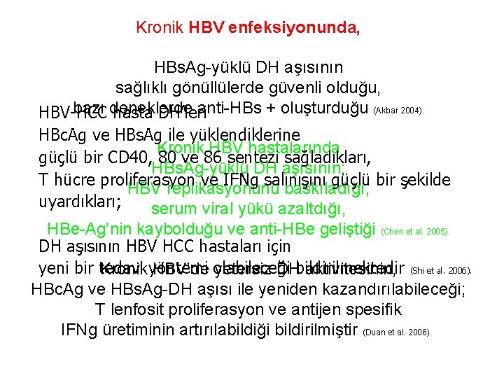 Kronik HBV enfeksiyonunda, HBs. Ag-yüklü DH aşısının sağlıklı gönüllülerde güvenli olduğu, bazı deneklerde anti-HBs