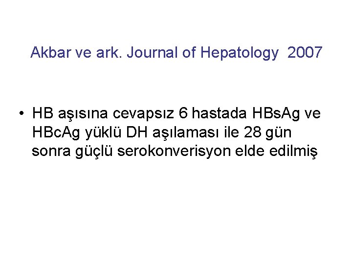 Akbar ve ark. Journal of Hepatology 2007 • HB aşısına cevapsız 6 hastada HBs.