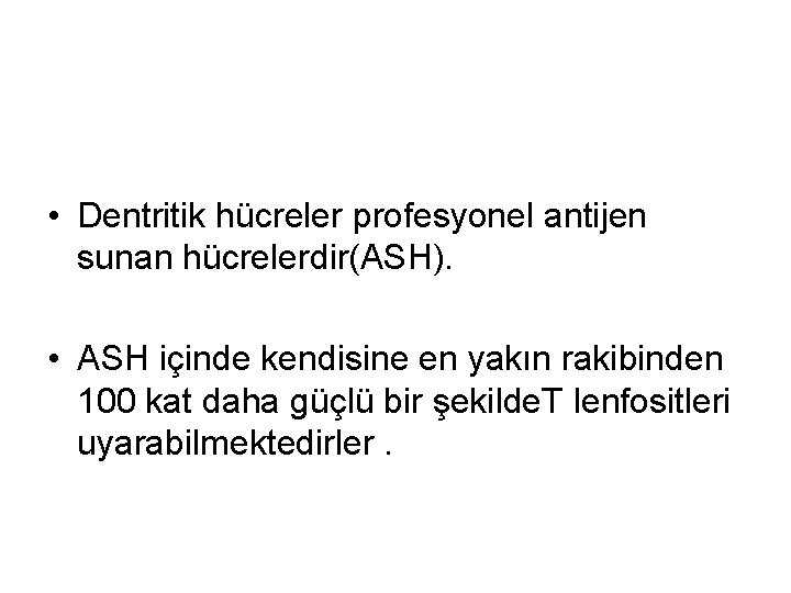  • Dentritik hücreler profesyonel antijen sunan hücrelerdir(ASH). • ASH içinde kendisine en yakın