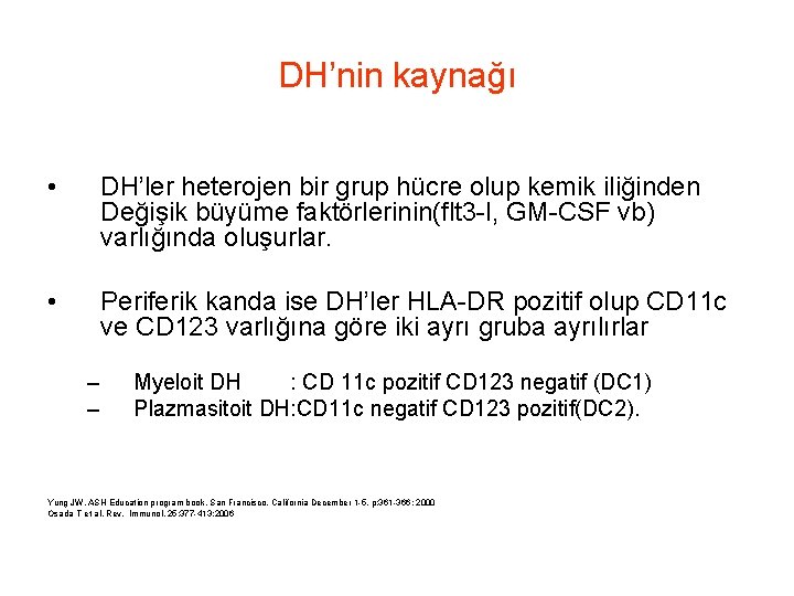 DH’nin kaynağı • DH’ler heterojen bir grup hücre olup kemik iliğinden Değişik büyüme faktörlerinin(flt