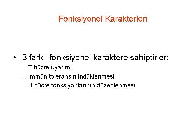 Fonksiyonel Karakterleri • 3 farklı fonksiyonel karaktere sahiptirler: – T hücre uyarımı – İmmün