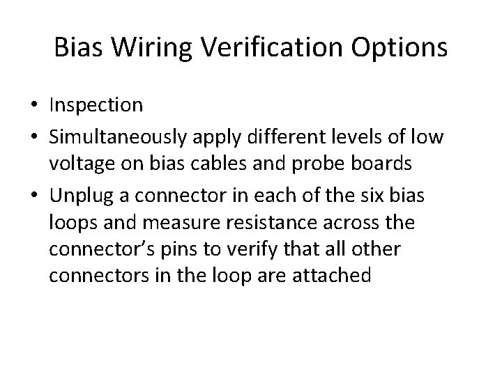 Bias Wiring Verification Options • Inspection • Simultaneously apply different levels of low voltage