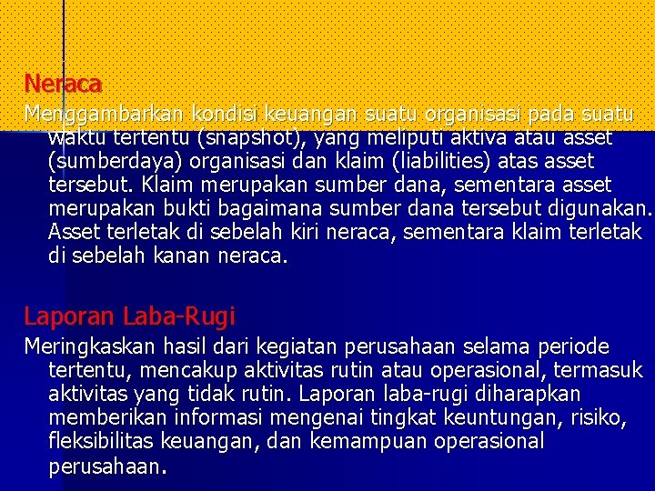 Neraca Menggambarkan kondisi keuangan suatu organisasi pada suatu waktu tertentu (snapshot), yang meliputi aktiva Neraca Menggambarkan kondisi keuangan suatu organisasi pada suatu waktu tertentu (snapshot), yang meliputi aktiva