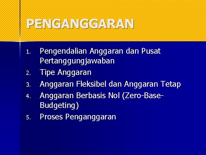 PENGANGGARAN 1. 2. 3. 4. 5. Pengendalian Anggaran dan Pusat Pertanggungjawaban Tipe Anggaran Fleksibel PENGANGGARAN 1. 2. 3. 4. 5. Pengendalian Anggaran dan Pusat Pertanggungjawaban Tipe Anggaran Fleksibel
