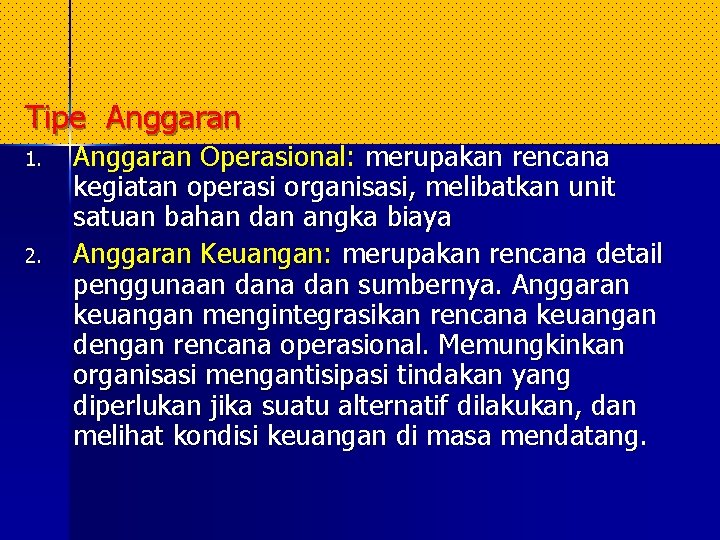 Tipe Anggaran 1. 2. Anggaran Operasional: merupakan rencana kegiatan operasi organisasi, melibatkan unit satuan Tipe Anggaran 1. 2. Anggaran Operasional: merupakan rencana kegiatan operasi organisasi, melibatkan unit satuan