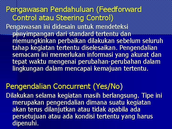 Pengawasan Pendahuluan (Feedforward Control atau Steering Control) Pengawasan ini didesain untuk mendeteksi penyimpangan dari Pengawasan Pendahuluan (Feedforward Control atau Steering Control) Pengawasan ini didesain untuk mendeteksi penyimpangan dari