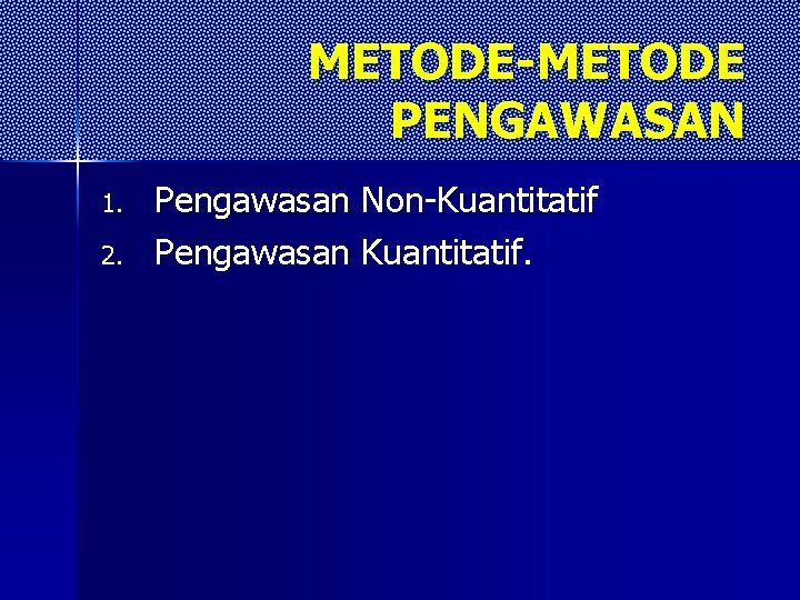 METODE-METODE PENGAWASAN 1. 2. Pengawasan Non-Kuantitatif Pengawasan Kuantitatif. METODE-METODE PENGAWASAN 1. 2. Pengawasan Non-Kuantitatif Pengawasan Kuantitatif.