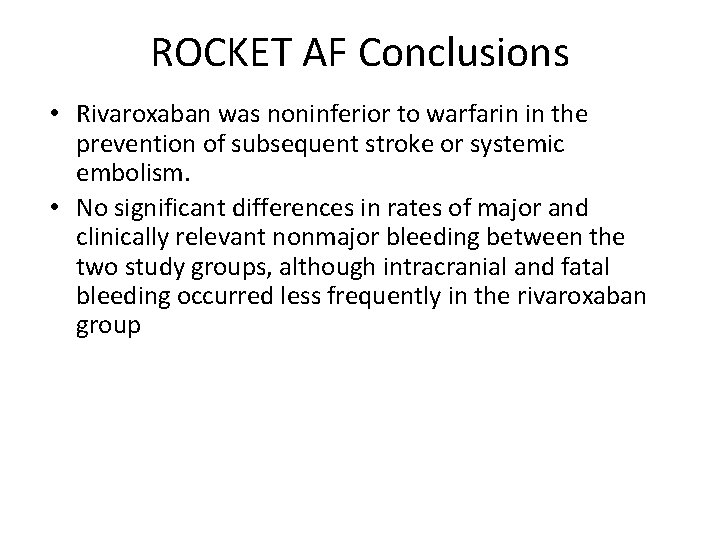 ROCKET AF Conclusions • Rivaroxaban was noninferior to warfarin in the prevention of subsequent ROCKET AF Conclusions • Rivaroxaban was noninferior to warfarin in the prevention of subsequent