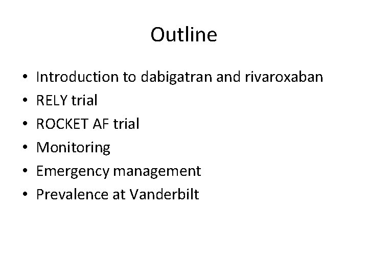 Outline • • • Introduction to dabigatran and rivaroxaban RELY trial ROCKET AF trial Outline • • • Introduction to dabigatran and rivaroxaban RELY trial ROCKET AF trial