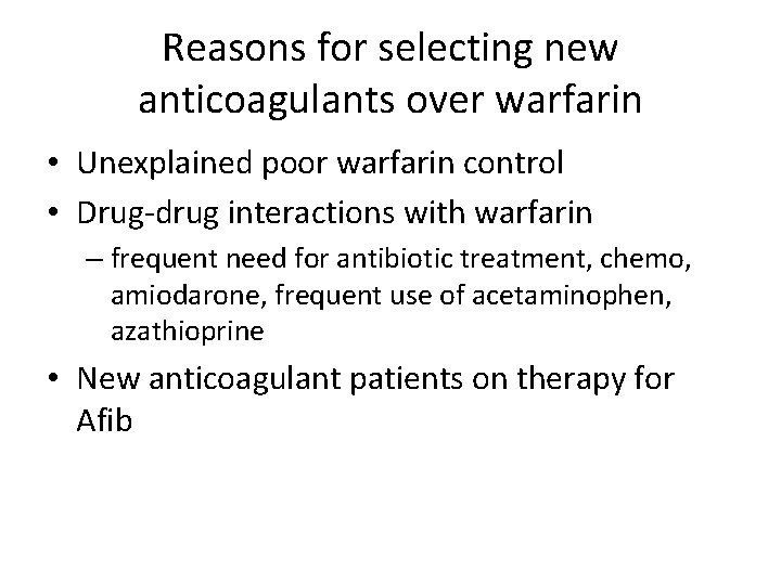 Reasons for selecting new anticoagulants over warfarin • Unexplained poor warfarin control • Drug-drug Reasons for selecting new anticoagulants over warfarin • Unexplained poor warfarin control • Drug-drug