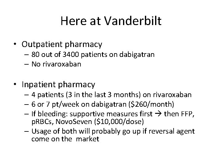 Here at Vanderbilt • Outpatient pharmacy – 80 out of 3400 patients on dabigatran Here at Vanderbilt • Outpatient pharmacy – 80 out of 3400 patients on dabigatran