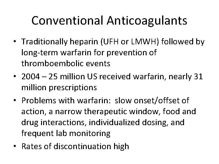 Conventional Anticoagulants • Traditionally heparin (UFH or LMWH) followed by long-term warfarin for prevention Conventional Anticoagulants • Traditionally heparin (UFH or LMWH) followed by long-term warfarin for prevention