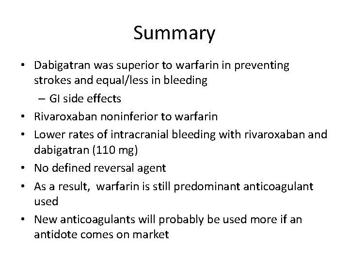 Summary • Dabigatran was superior to warfarin in preventing strokes and equal/less in bleeding Summary • Dabigatran was superior to warfarin in preventing strokes and equal/less in bleeding