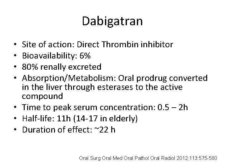 Dabigatran Site of action: Direct Thrombin inhibitor Bioavailability: 6% 80% renally excreted Absorption/Metabolism: Oral Dabigatran Site of action: Direct Thrombin inhibitor Bioavailability: 6% 80% renally excreted Absorption/Metabolism: Oral