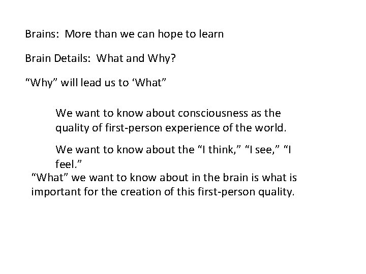 Brains: More than we can hope to learn Brain Details: What and Why? “Why”