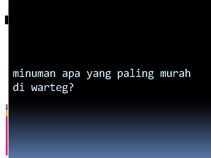 minuman apa yang paling murah di warteg? minuman apa yang paling murah di warteg?