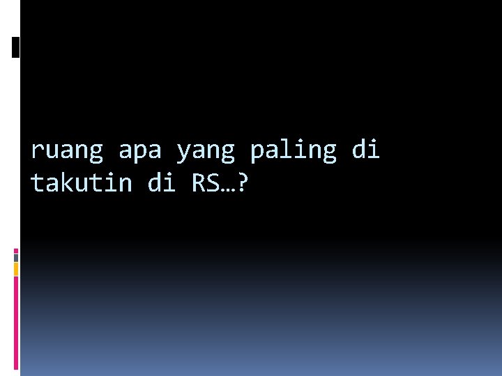 ruang apa yang paling di takutin di RS…? 