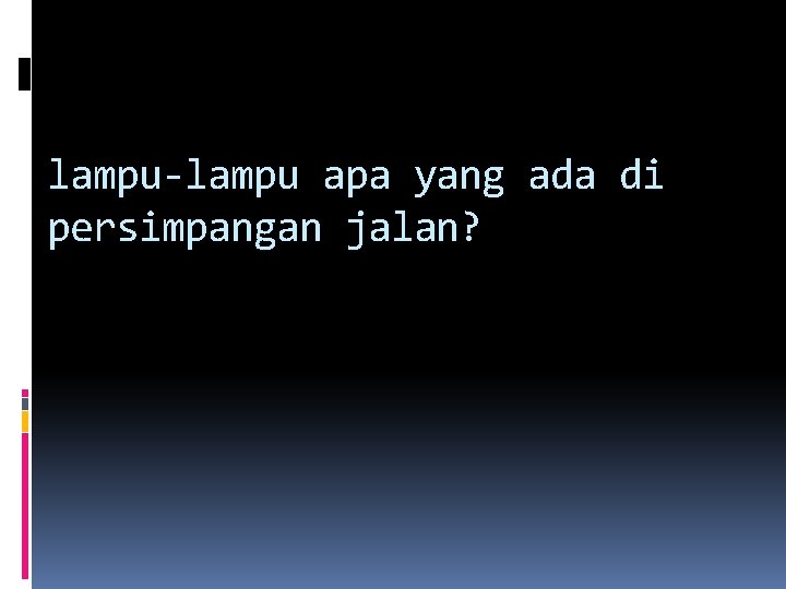 lampu-lampu apa yang ada di persimpangan jalan? lampu-lampu apa yang ada di persimpangan jalan?
