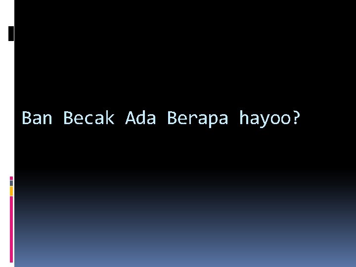 Ban Becak Ada Berapa hayoo? Ban Becak Ada Berapa hayoo?