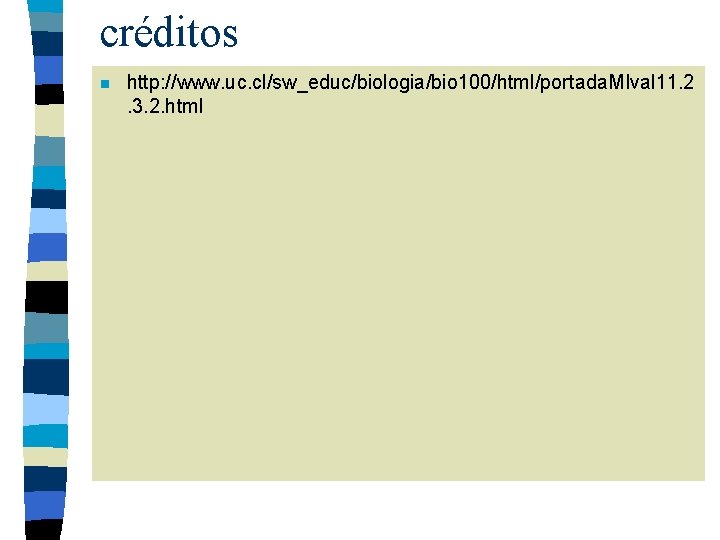 créditos n http: //www. uc. cl/sw_educ/biologia/bio 100/html/portada. MIval 11. 2. 3. 2. html 