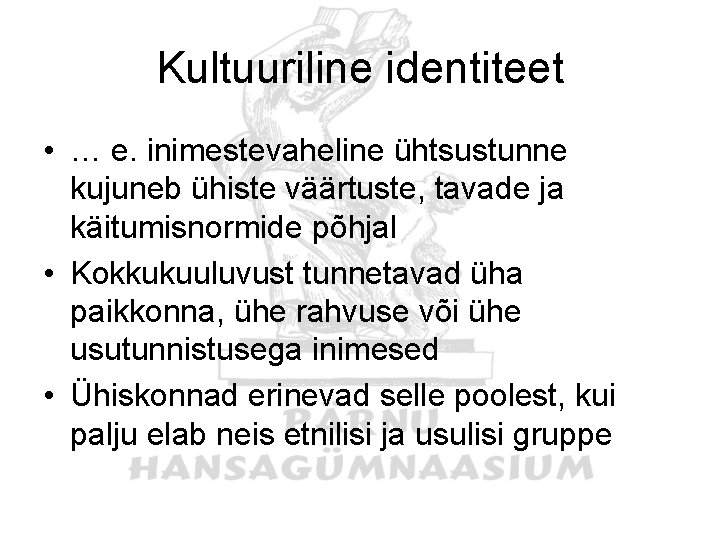 Kultuuriline identiteet • … e. inimestevaheline ühtsustunne kujuneb ühiste väärtuste, tavade ja käitumisnormide põhjal