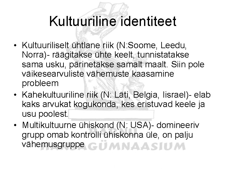 Kultuuriline identiteet • Kultuuriliselt ühtlane riik (N: Soome, Leedu, Norra)- räägitakse ühte keelt, tunnistatakse