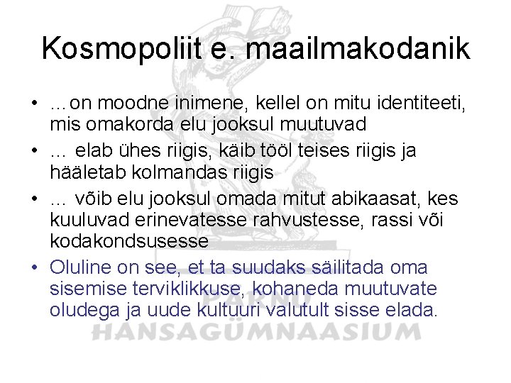 Kosmopoliit e. maailmakodanik • …on moodne inimene, kellel on mitu identiteeti, mis omakorda elu