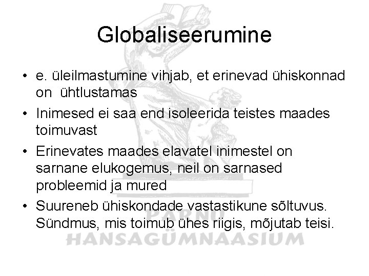 Globaliseerumine • e. üleilmastumine vihjab, et erinevad ühiskonnad on ühtlustamas • Inimesed ei saa