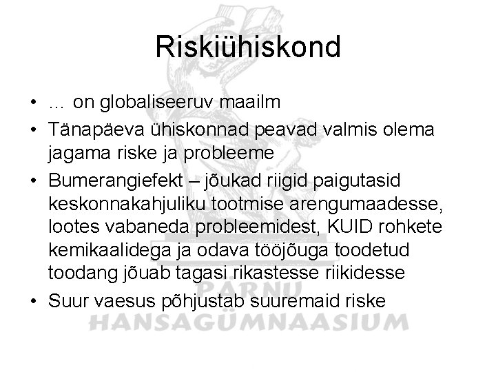 Riskiühiskond • … on globaliseeruv maailm • Tänapäeva ühiskonnad peavad valmis olema jagama riske