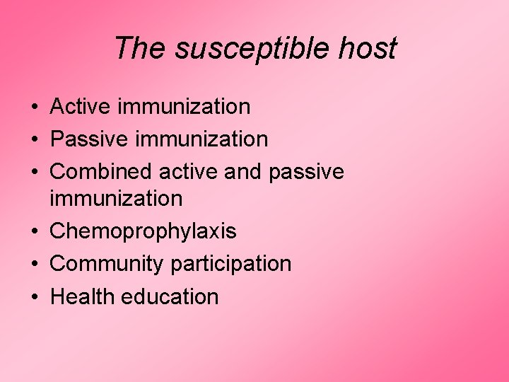 The susceptible host • Active immunization • Passive immunization • Combined active and passive The susceptible host • Active immunization • Passive immunization • Combined active and passive
