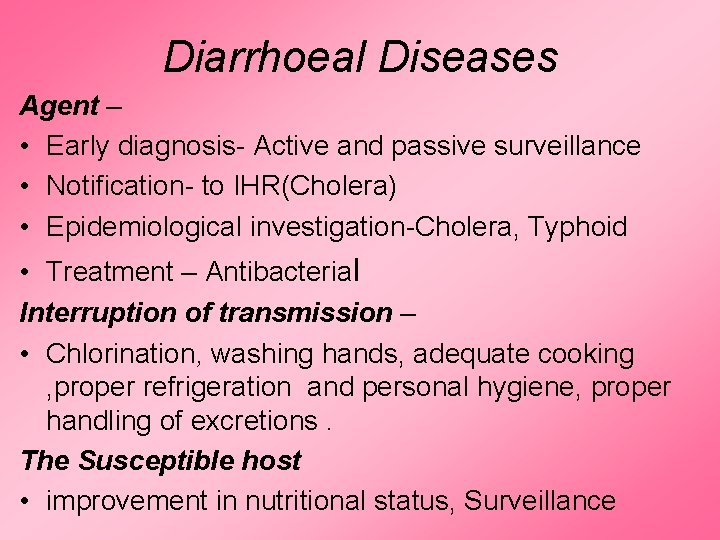 Diarrhoeal Diseases Agent – • Early diagnosis- Active and passive surveillance • Notification- to Diarrhoeal Diseases Agent – • Early diagnosis- Active and passive surveillance • Notification- to