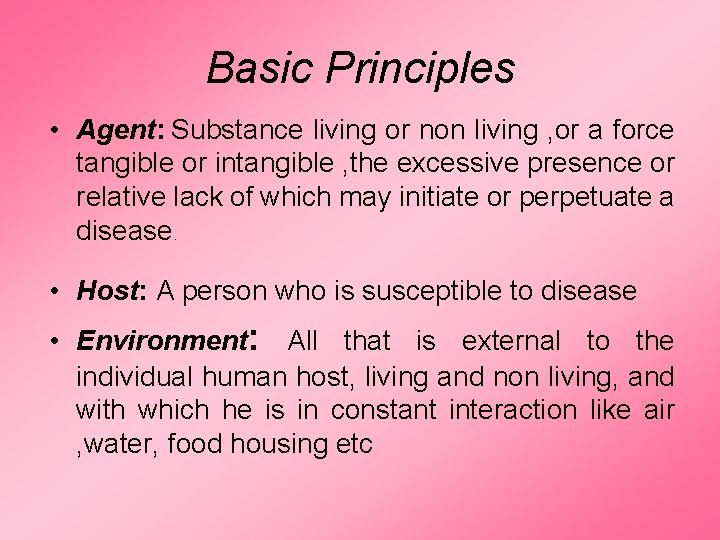 Basic Principles • Agent: Substance living or non living , or a force tangible Basic Principles • Agent: Substance living or non living , or a force tangible