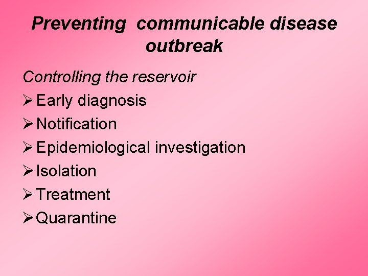 Preventing communicable disease outbreak Controlling the reservoir Ø Early diagnosis Ø Notification Ø Epidemiological Preventing communicable disease outbreak Controlling the reservoir Ø Early diagnosis Ø Notification Ø Epidemiological