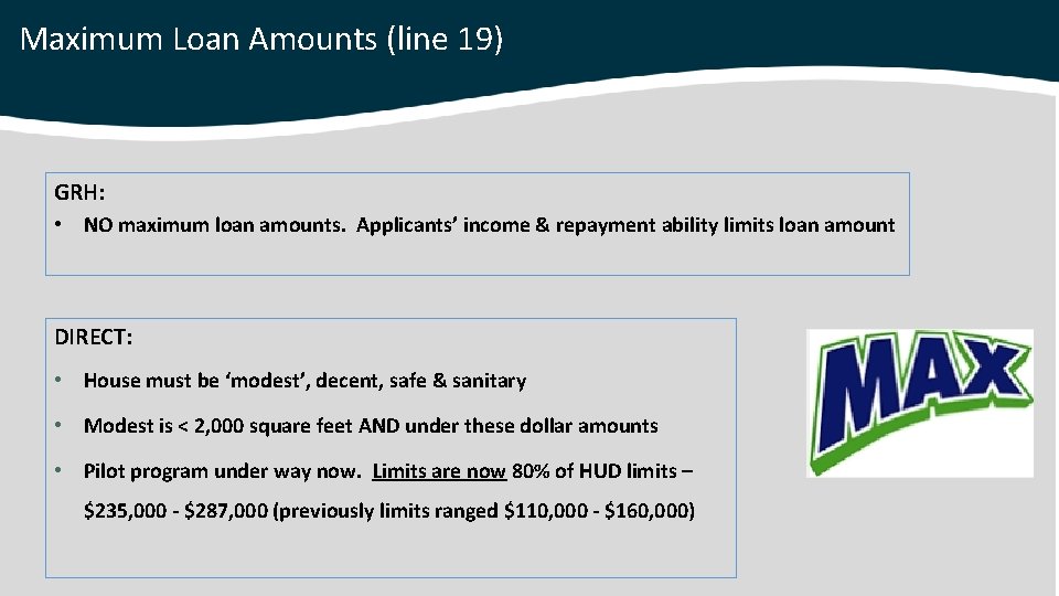Maximum Loan Amounts (line 19) GRH: • NO maximum loan amounts. Applicants’ income &
