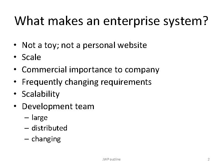 What makes an enterprise system? • • • Not a toy; not a personal