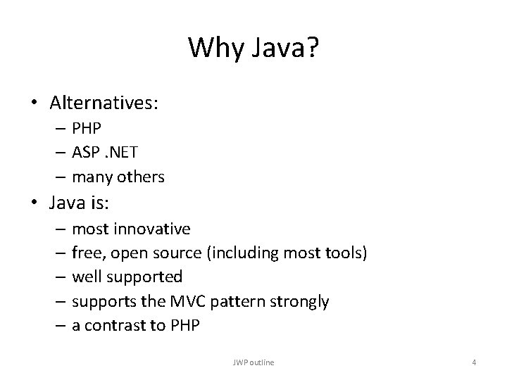 Why Java? • Alternatives: – PHP – ASP. NET – many others • Java