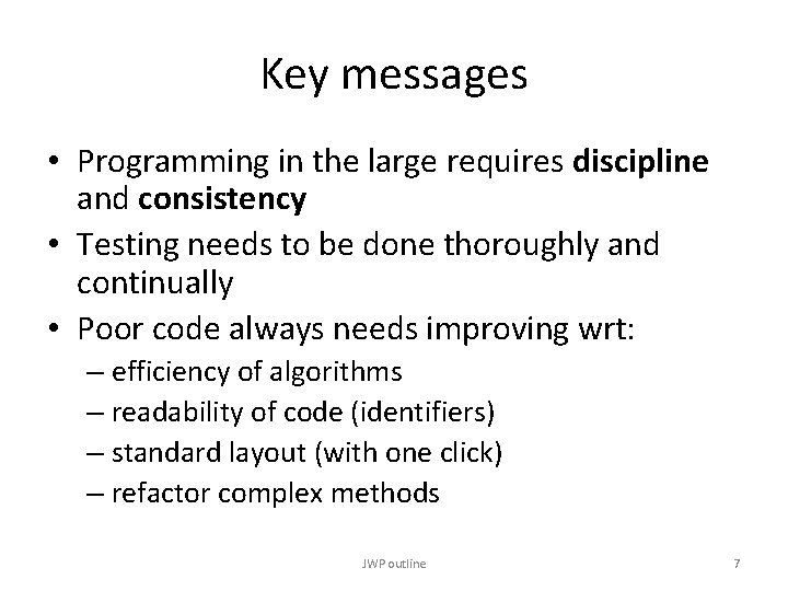 Key messages • Programming in the large requires discipline and consistency • Testing needs