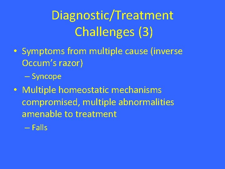 Diagnostic/Treatment Challenges (3) • Symptoms from multiple cause (inverse Occum’s razor) – Syncope • Diagnostic/Treatment Challenges (3) • Symptoms from multiple cause (inverse Occum’s razor) – Syncope •