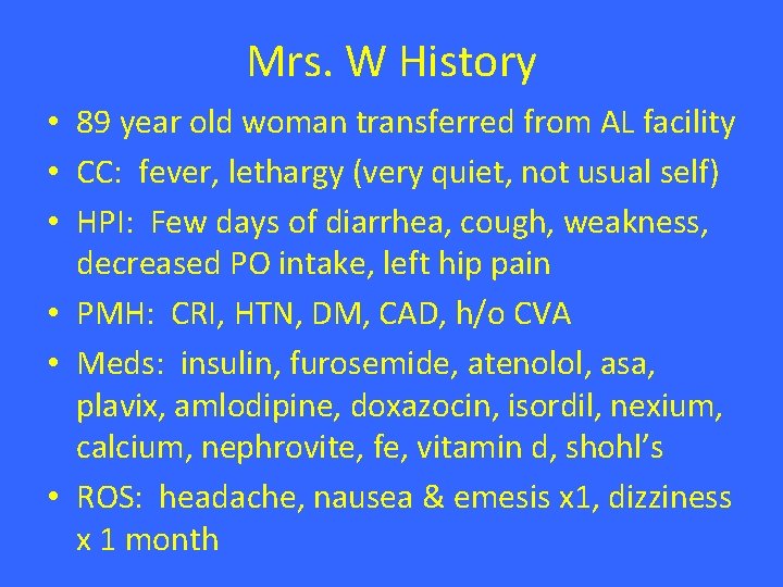 Mrs. W History • 89 year old woman transferred from AL facility • CC: Mrs. W History • 89 year old woman transferred from AL facility • CC: