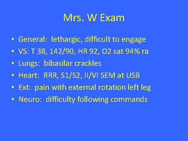 Mrs. W Exam • • • General: lethargic, difficult to engage VS: T 38, Mrs. W Exam • • • General: lethargic, difficult to engage VS: T 38,