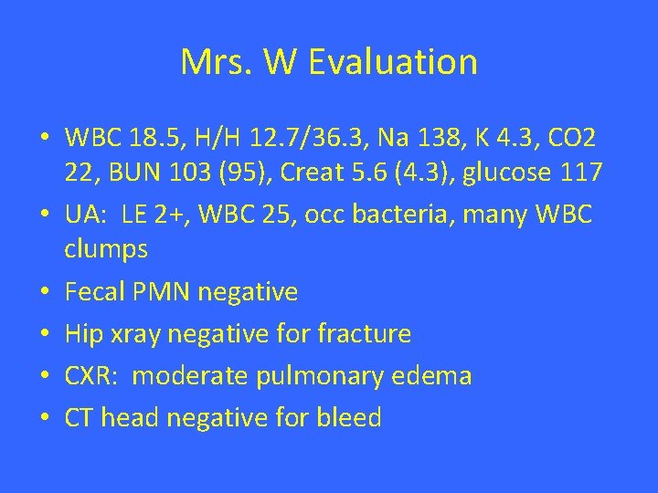 Mrs. W Evaluation • WBC 18. 5, H/H 12. 7/36. 3, Na 138, K Mrs. W Evaluation • WBC 18. 5, H/H 12. 7/36. 3, Na 138, K